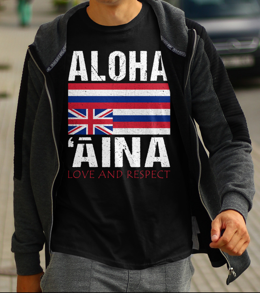 Aloha 'Aina Love And Respect Hawaiian Flag Sovereignty Independence T-Shirt