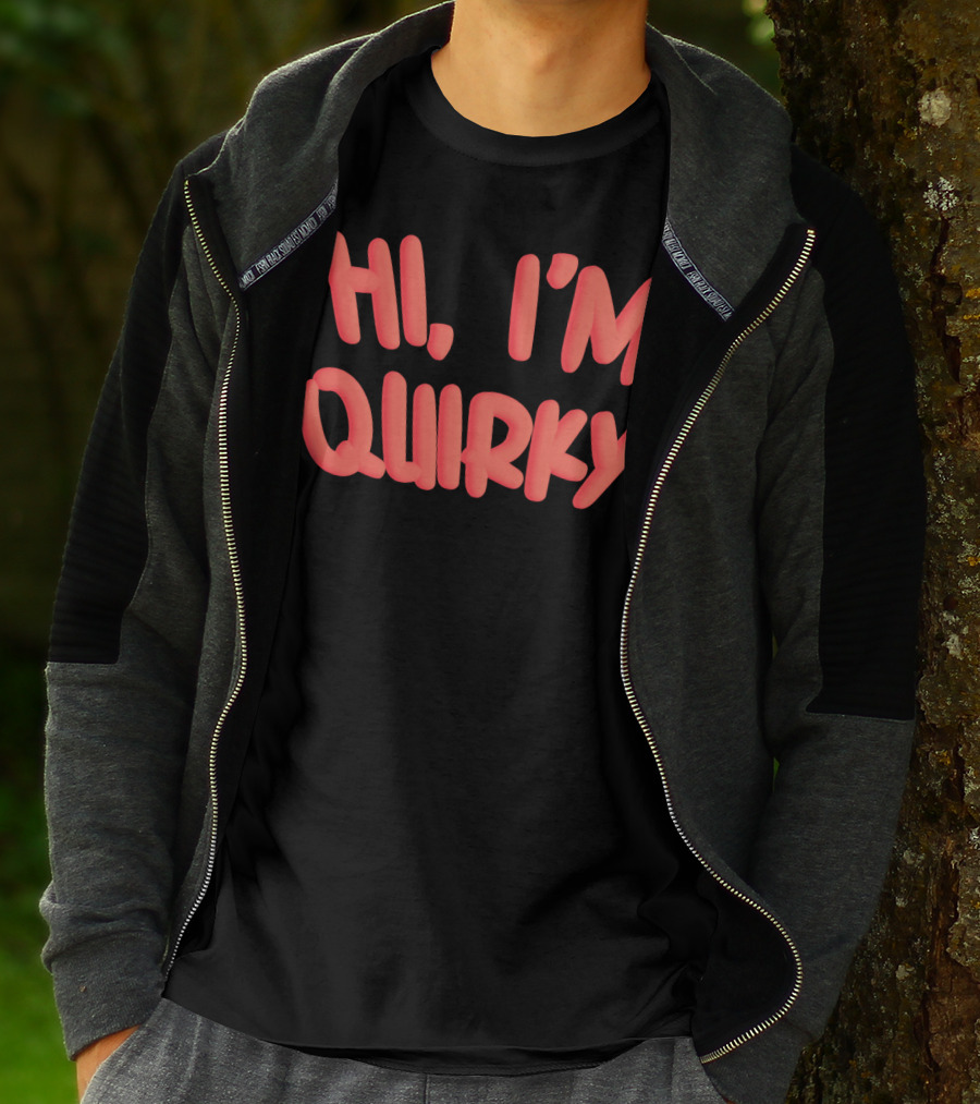 HI I'M QUIRKY T-Shirt