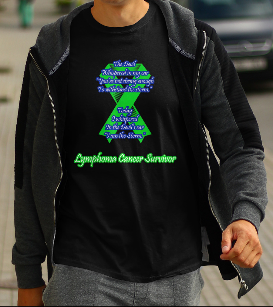 The Devil Whispered Lymphoma Cancer Survivor I Am The Storm T-Shirt