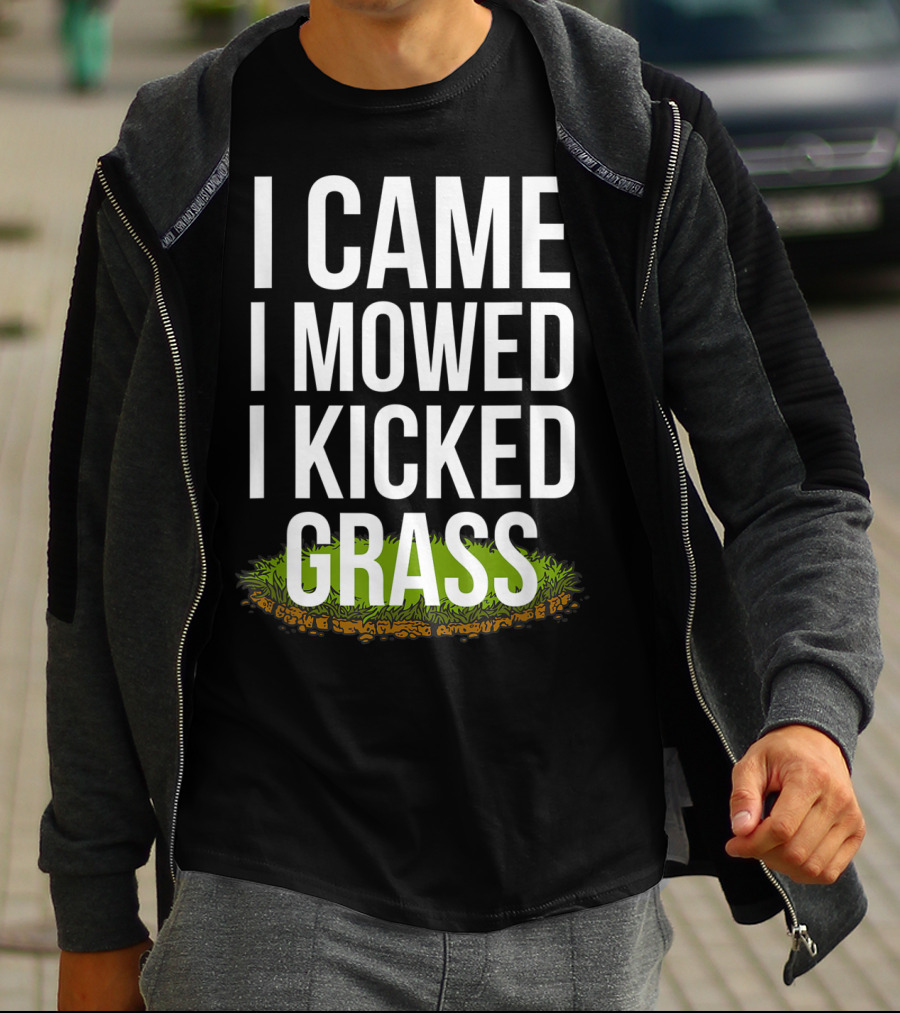 I Came I Mowed I Kicked Grass Funny Lawn Care Humor T-Shirt