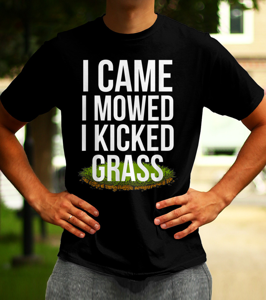 I Came I Mowed I Kicked Grass Funny Lawn Care Humor T-Shirt