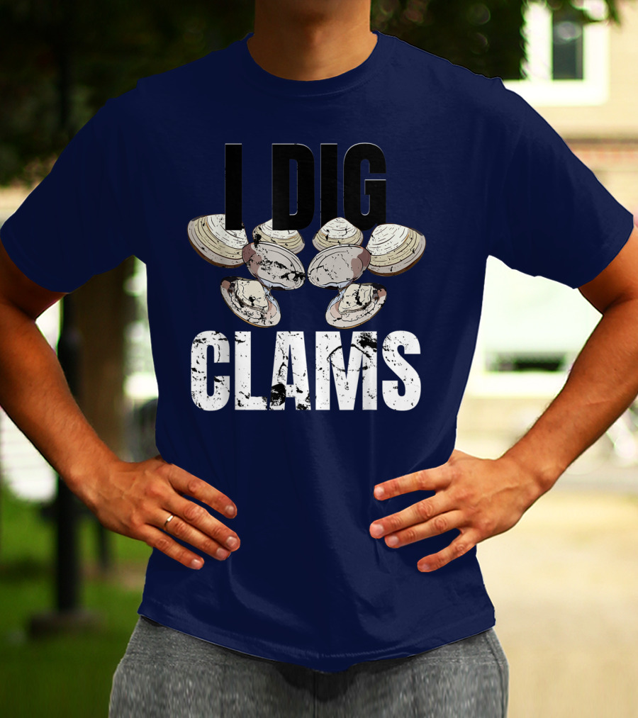 I Dig Clams Clam Digging Clamming Shell Clams T-Shirt