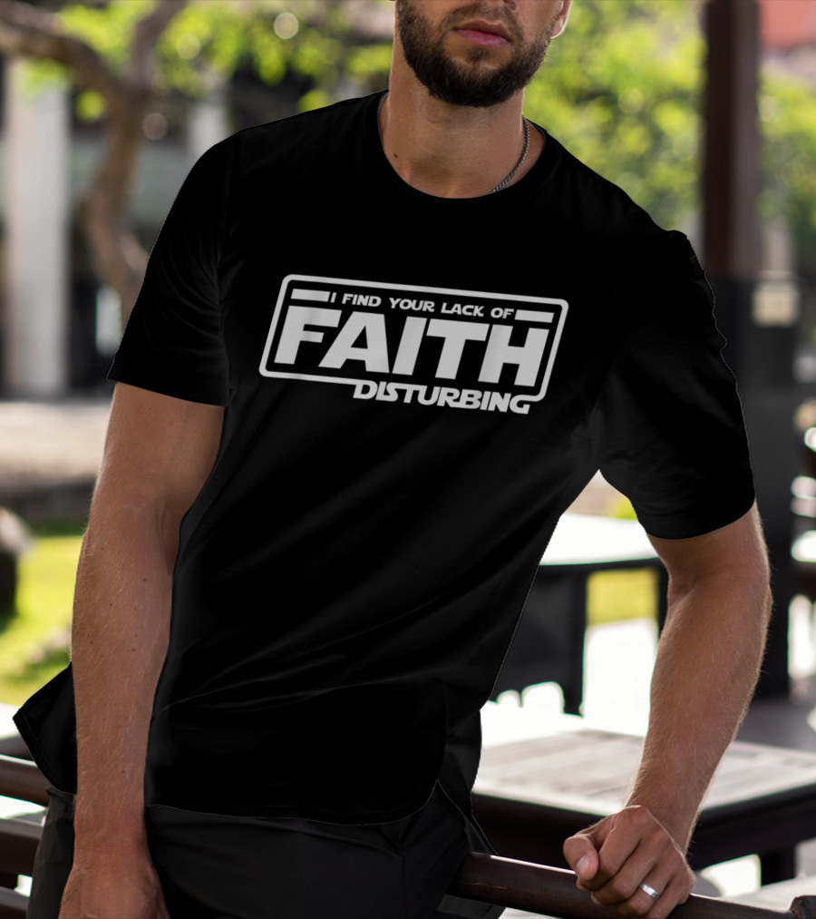 I Find Your Lack Of Faith Disturbing Star Wars T-Shirt