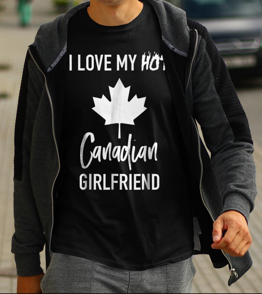 I Love My Hot Canadian Girlfriend Maple Leaf T-Shirt