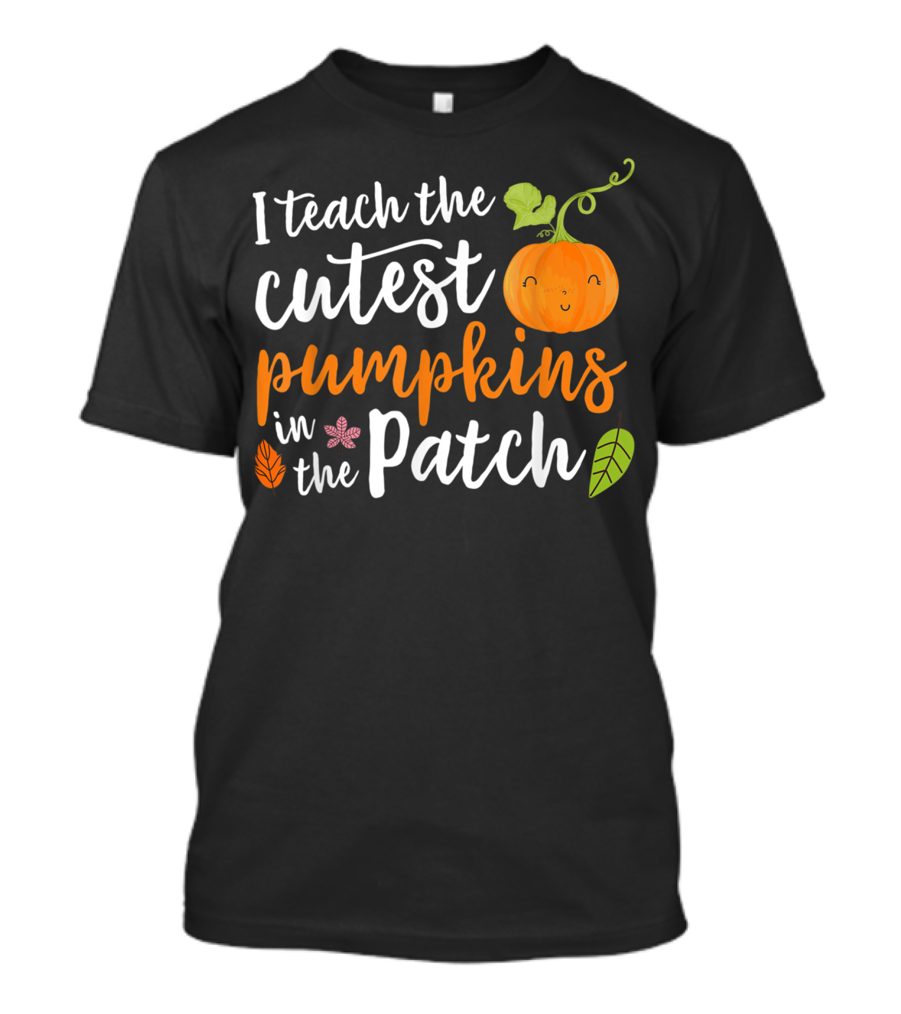 I Teach The Cutest Pumpkins In The Patch Cute Pumpkin And Leaves T-Shirt