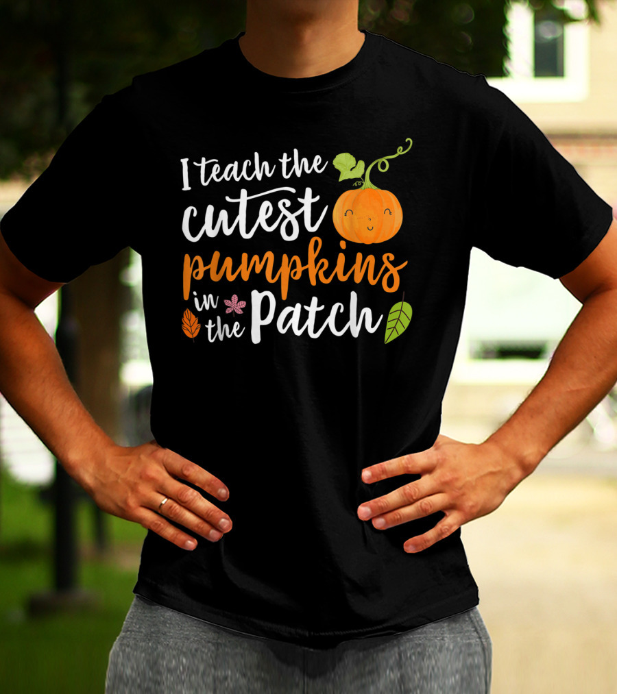 I Teach The Cutest Pumpkins In The Patch Cute Pumpkin And Leaves T-Shirt
