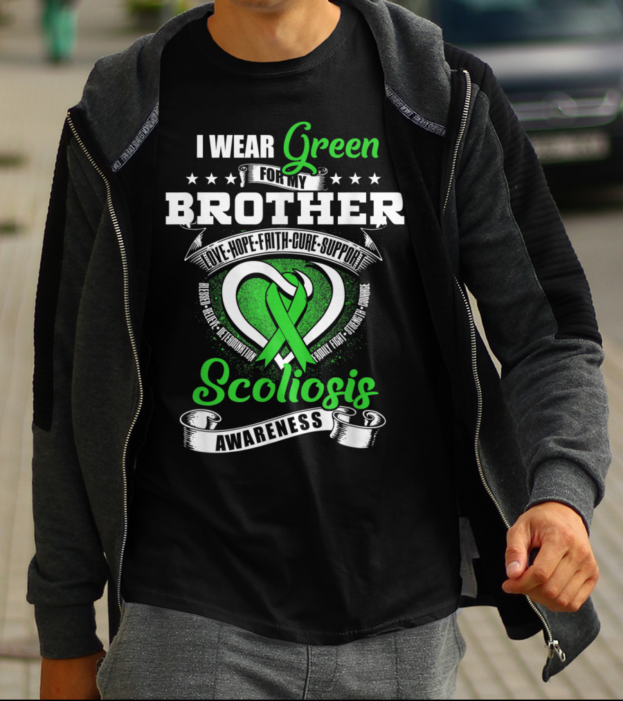 I Wear Green For My Brother Scoliosis Awareness Love Hope Faith Cure Support T-Shirt