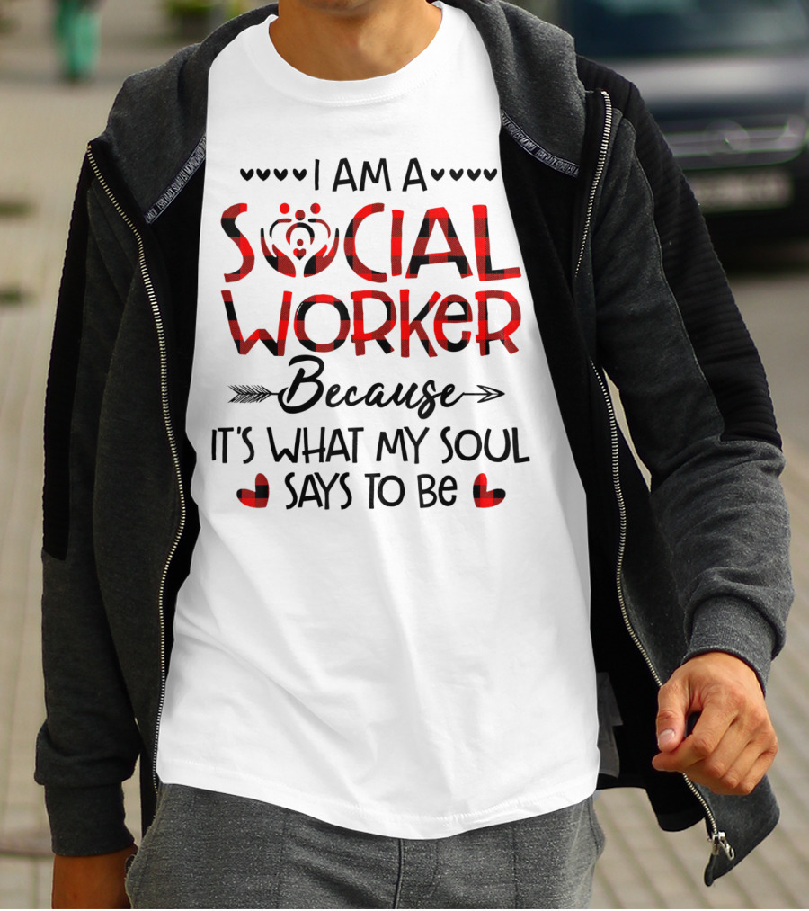 I Am A Social Worker Because It's What My Soul Says To Be T-Shirt