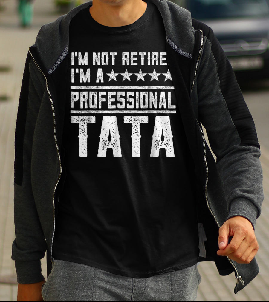 I'm Not Retired I'm A Five Star Professional Tata T-Shirt