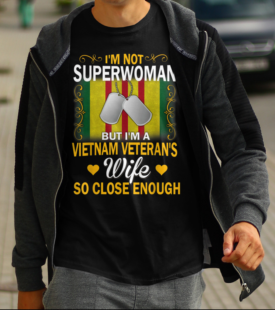I'm Not Superwoman But I'm A Vietnam Veteran's Wife So Close Enough T-Shirt