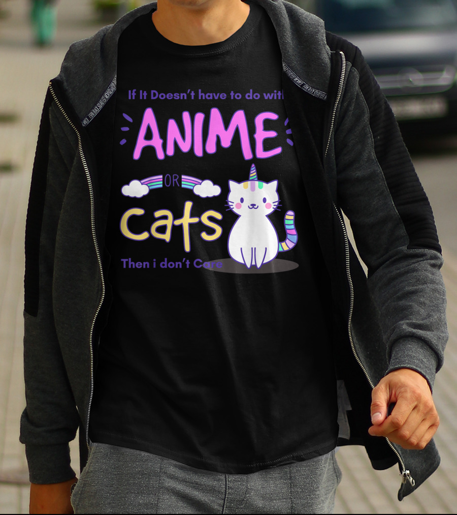 If It Doesn’t Have To Do With Anime Or Cats Then I Don’t Care T-Shirt