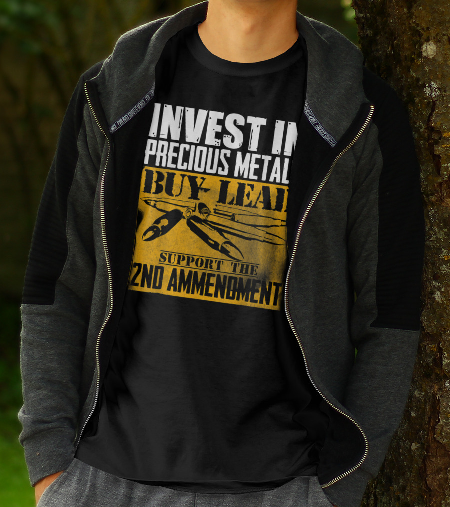 Invest In Precious Metals Buy Lead Support The 2nd Amendment T-Shirt
