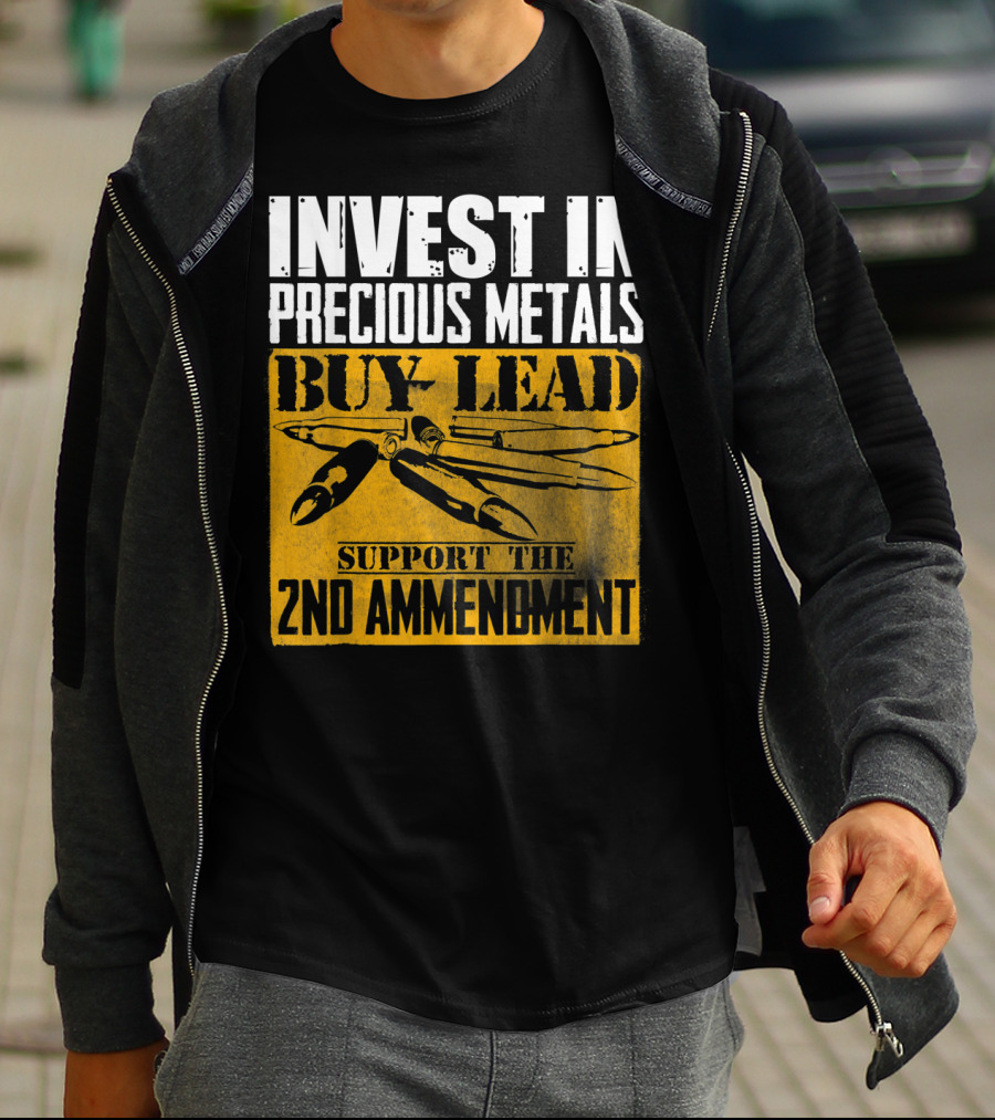Invest In Precious Metals Buy Lead Support The 2nd Amendment T-Shirt