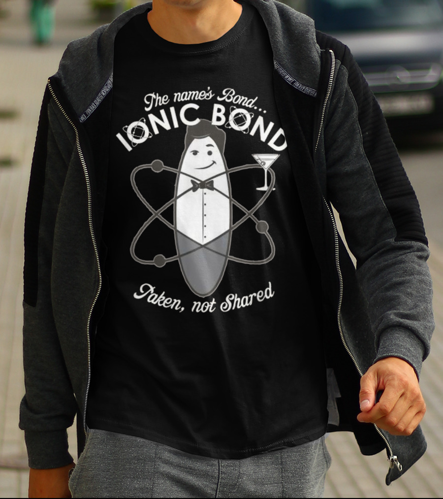 The Name's Bond Ionic Bond Taken Not Shared Chemistry Pun T-Shirt