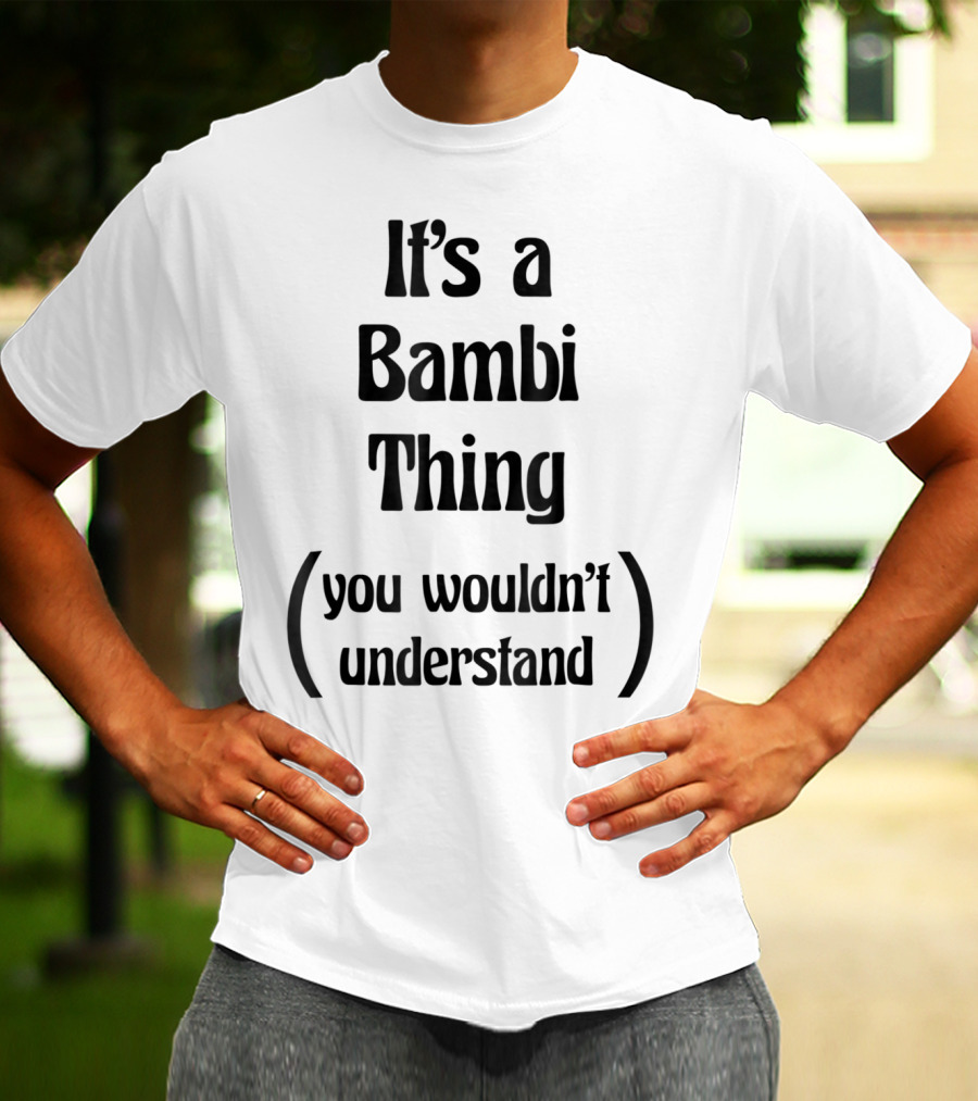 It's A Bambi Thing You Wouldn't Understand T-Shirt