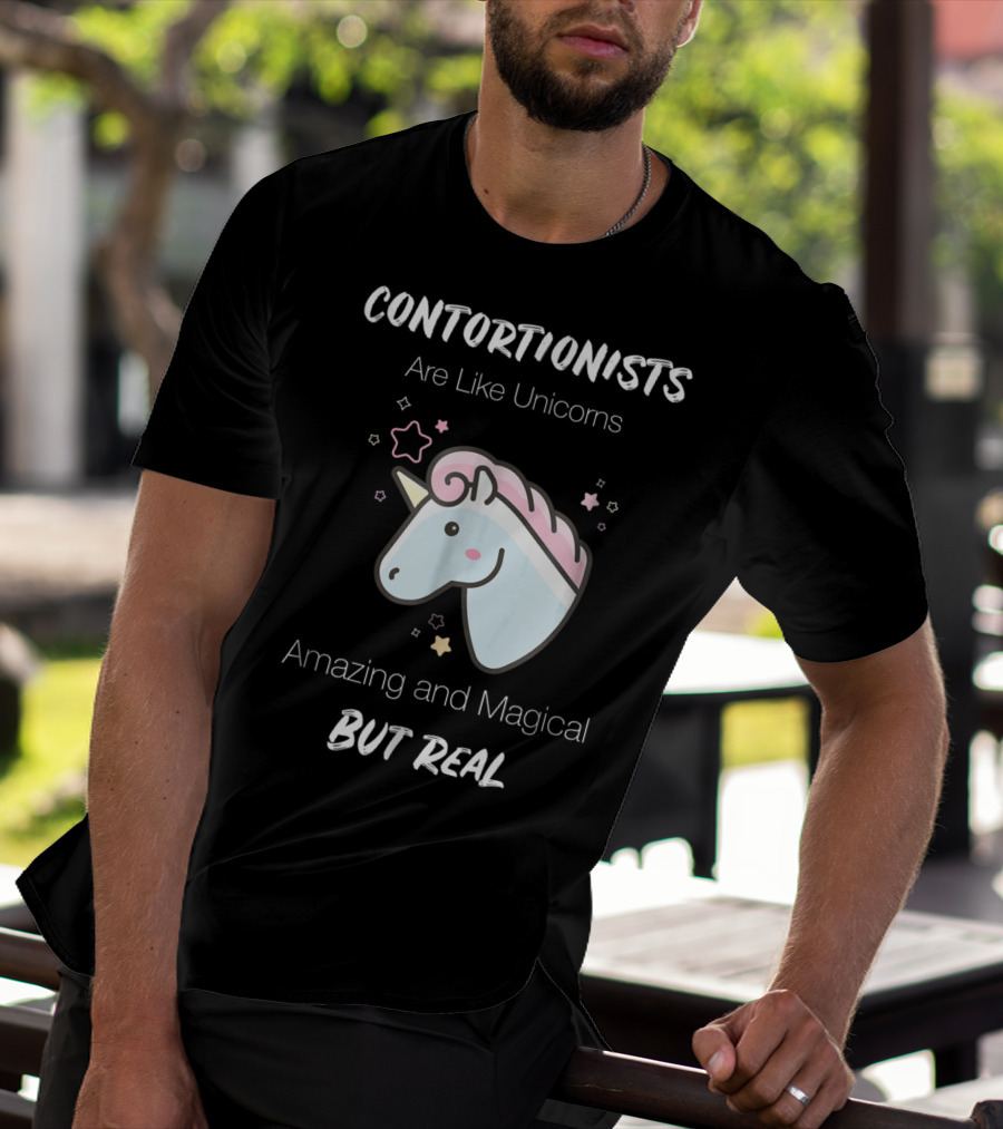 Contortionists Are Like Unicorns Amazing And Magical But Real T-Shirt