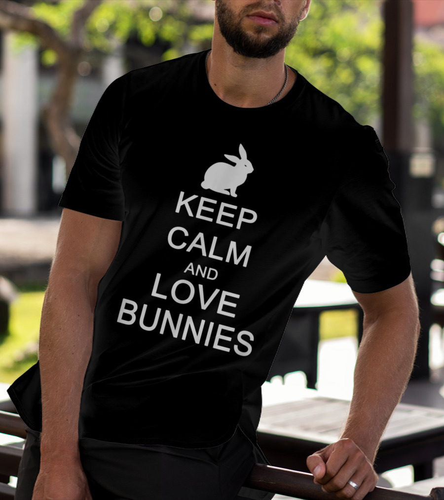 Keep Calm And Love Bunnies With Rabbit T-Shirt