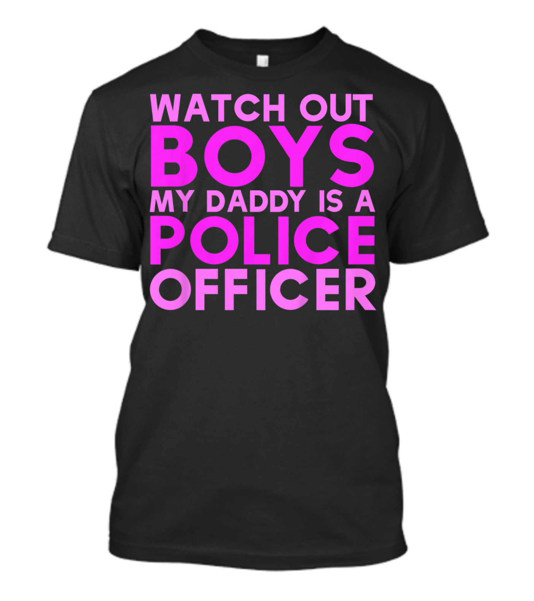 Watch Out Boys My Daddy Is A Police Officer T-Shirt