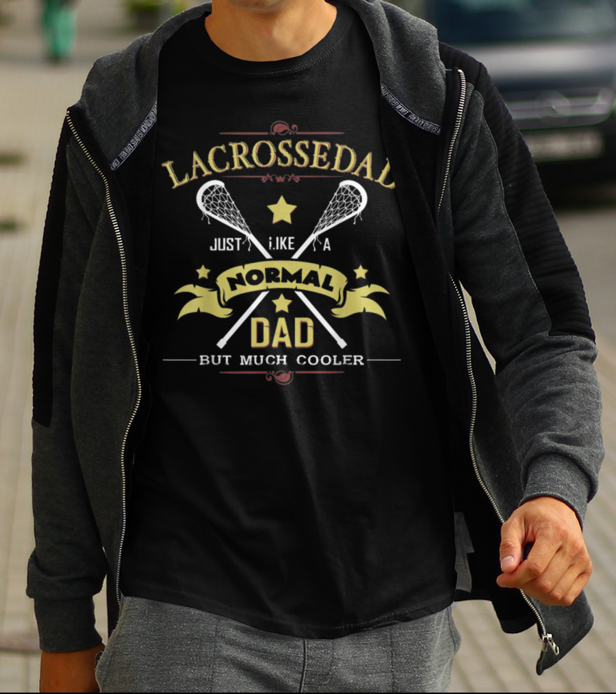 Lacrosse Dad Just Like A Normal Dad But Much Cooler T-Shirt