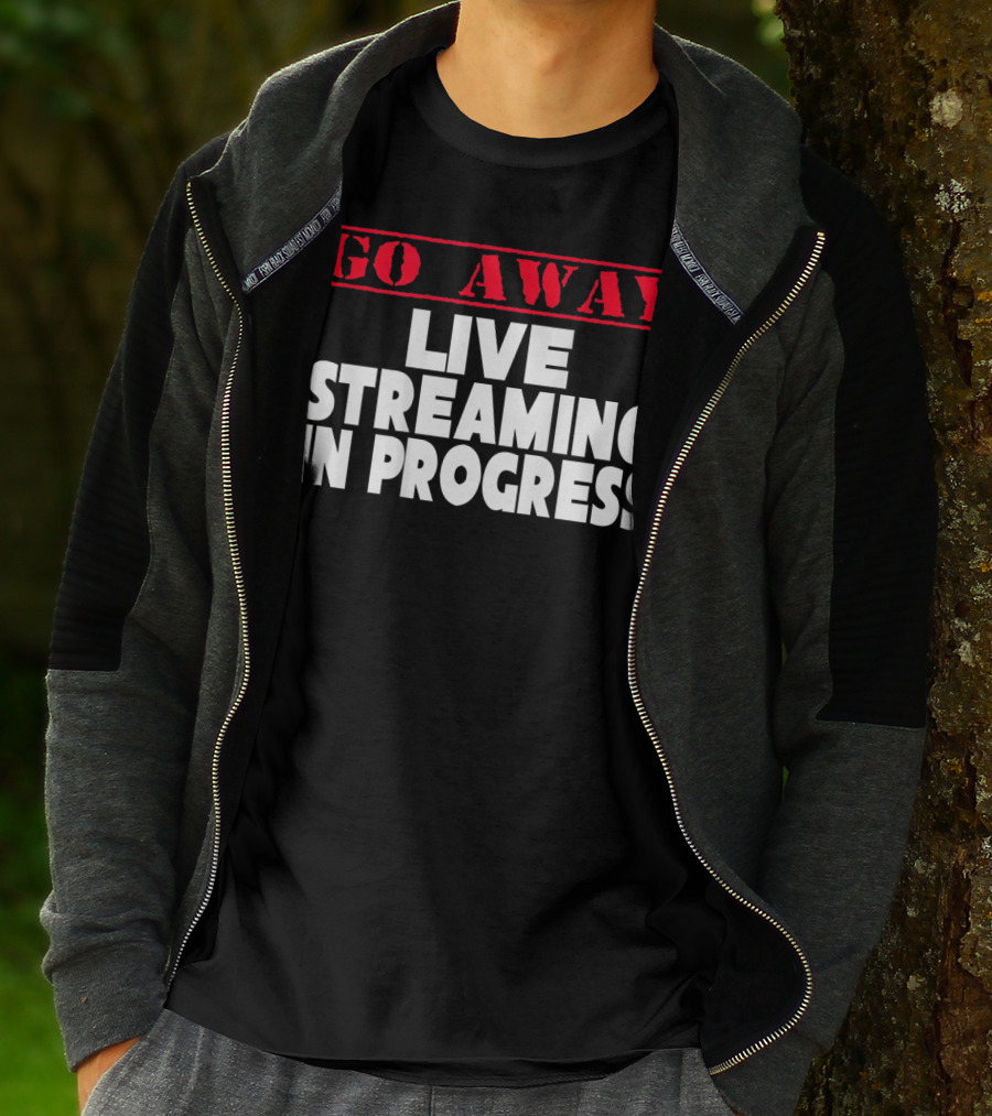 Go Away Live Streaming In Progress T-Shirt