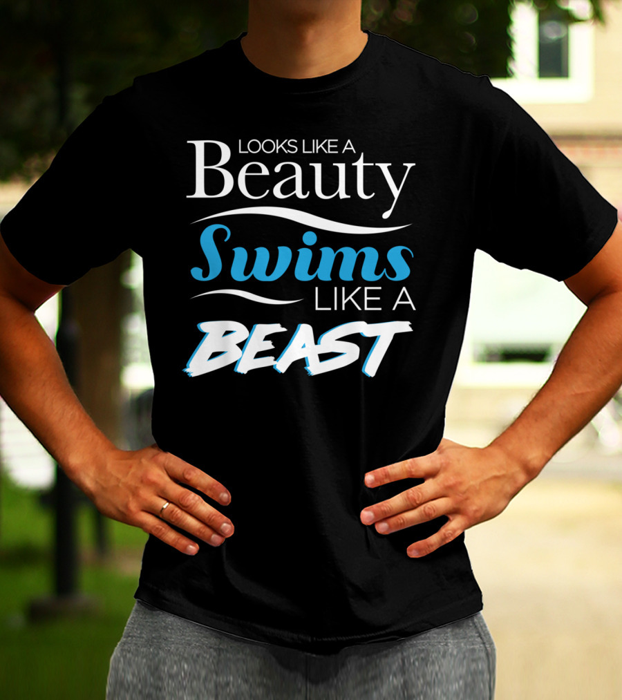 Looks Like A Beauty Swims Like A Beast T-Shirt