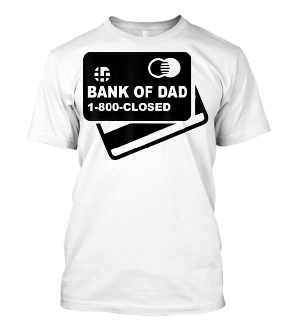 Mens Funny Bank Of Dad 1-800-Closed Credit Card Joke T-Shirt