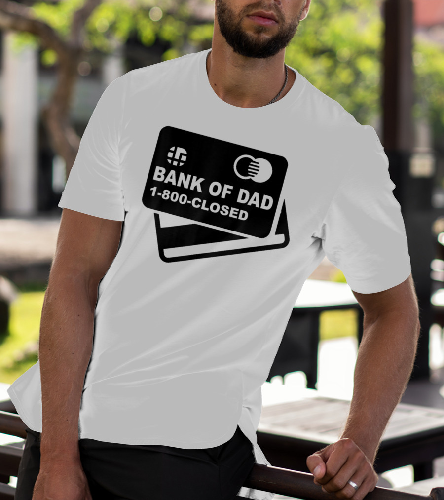 Mens Funny Bank Of Dad 1-800-Closed Credit Card Joke T-Shirt