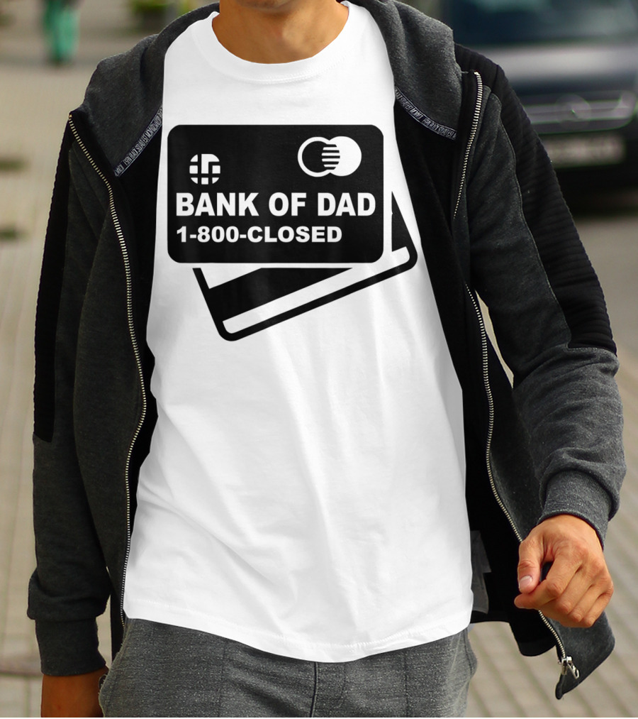 Mens Funny Bank Of Dad 1-800-Closed Credit Card Joke T-Shirt