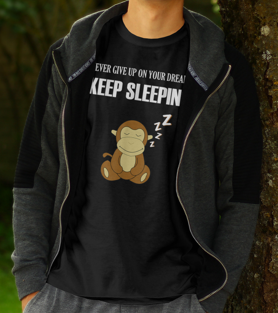 Never Give Up On Your Dreams Keep Sleeping Monkey T-Shirt