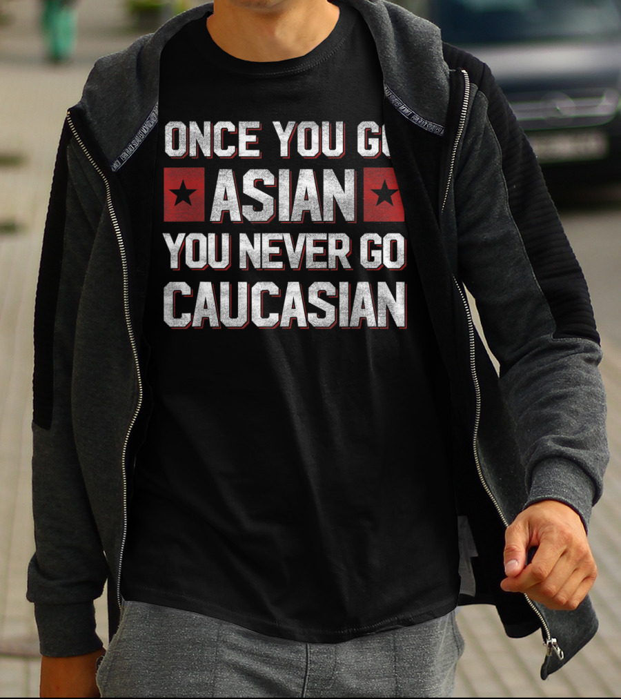 Once You Go Asian You Never Go Caucasian Bold Statement With Red Stars T-Shirt