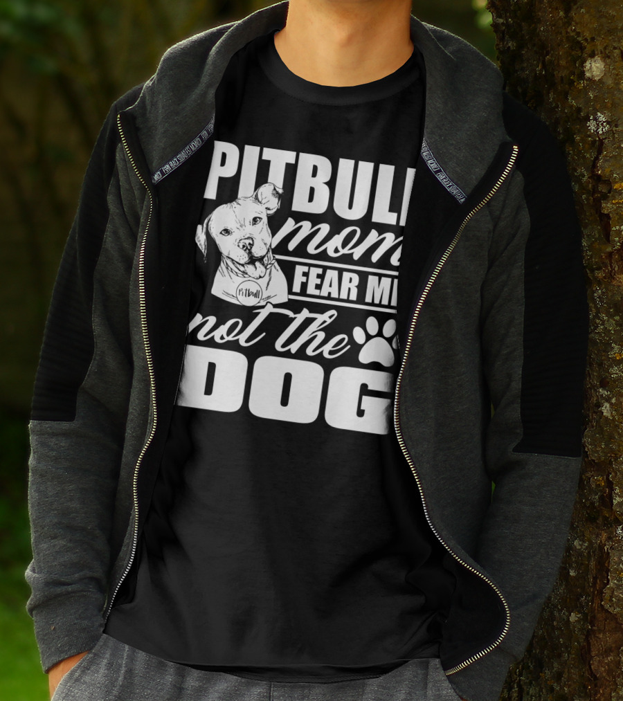 Pitbull Mom Fear Me Not The Dog With Cute Pitbull T-Shirt