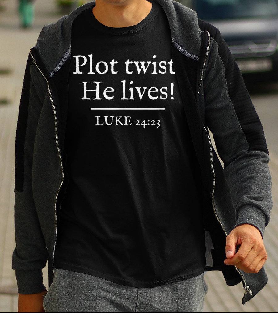 Plot Twist He Lives Luke 24:23 T-Shirt