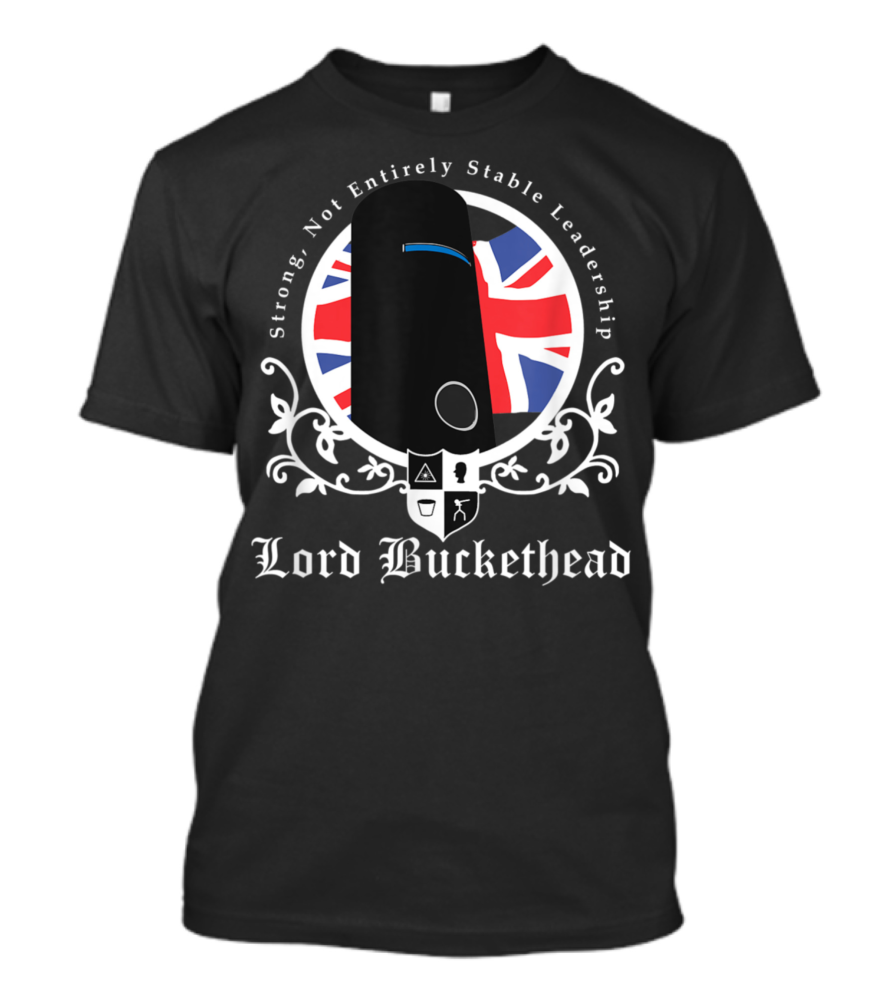 Strong Not Entirely Stable Leadership Lord Buckethead British Flag T-Shirt