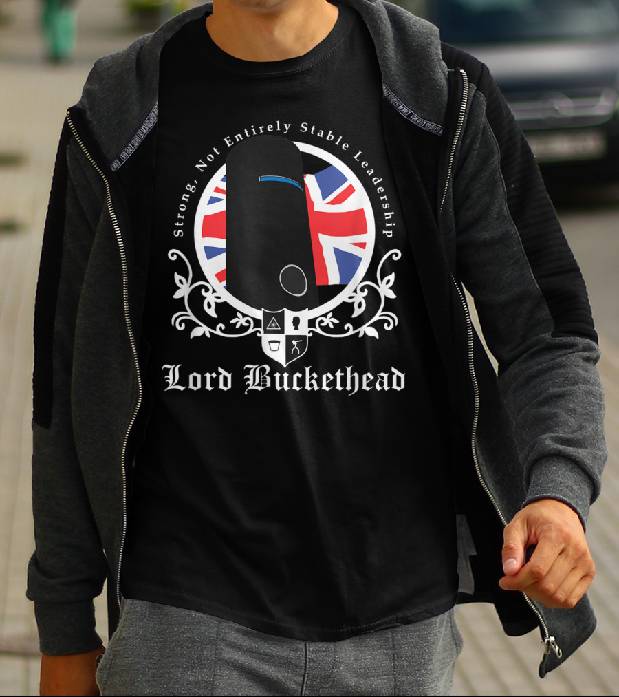 Strong Not Entirely Stable Leadership Lord Buckethead British Flag T-Shirt
