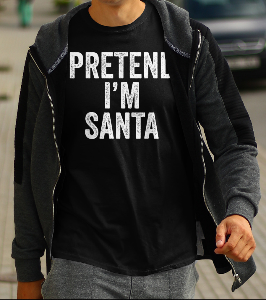 Pretend I'm Santa T-Shirt