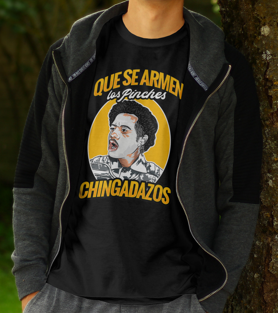 QUE SE ARMEN LOS PINCHES CHINGADAZOS T-Shirt