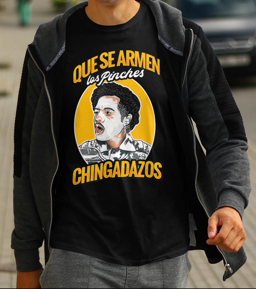 QUE SE ARMEN LOS PINCHES CHINGADAZOS T-Shirt