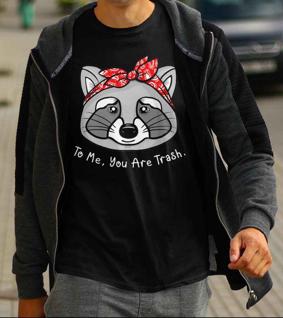 Raccoon Lover To Me You Are Trash Bandana T-Shirt