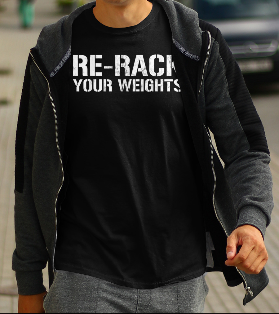 RE-RACK YOUR WEIGHTS Funny Gym Workout Fitness Motivation T-Shirt