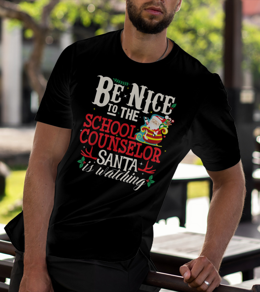 Be Nice To The School Counselor Santa Is Watching T-Shirt