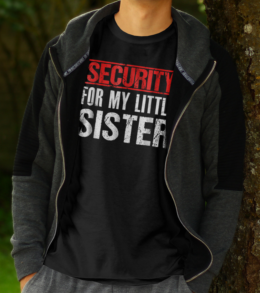 SECURITY FOR MY LITTLE SISTER T-Shirt