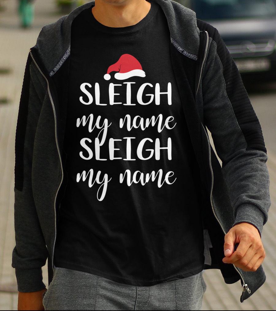 Sleigh My Name Santa Hat Christmas Song T-Shirt