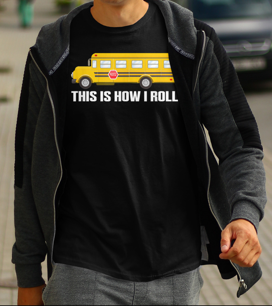This Is How I Roll School Bus Driver Yellow Bus T-Shirt