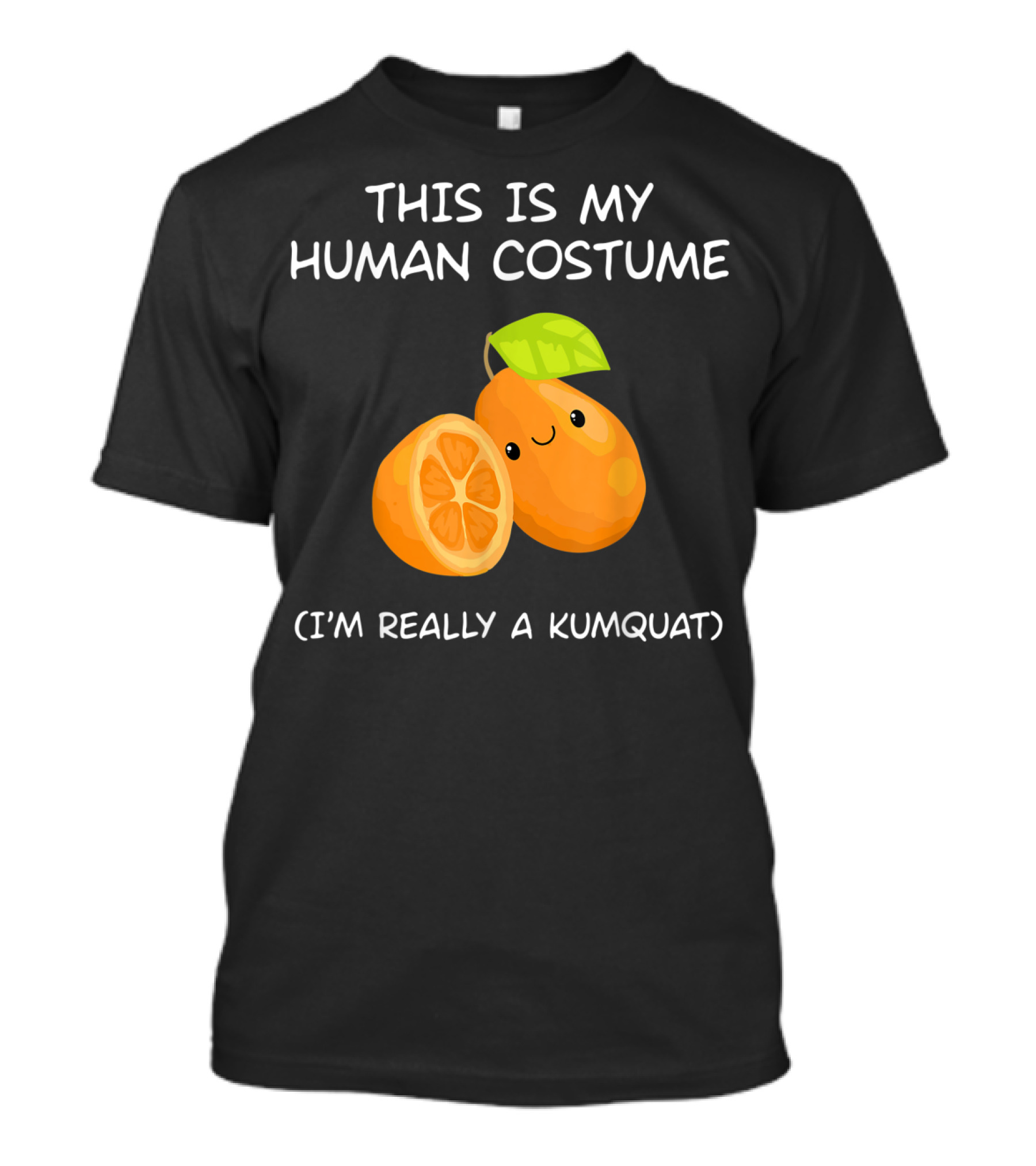 THIS IS MY HUMAN COSTUME I'M REALLY A KUMQUAT T-Shirt
