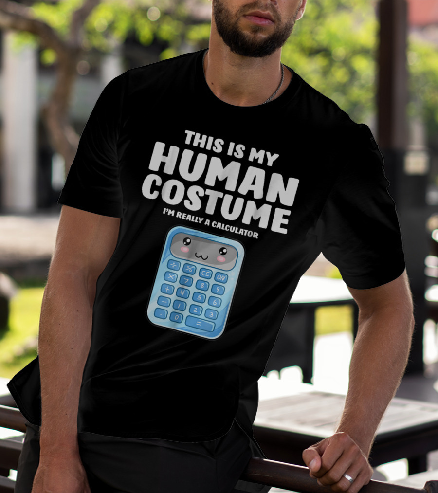 This Is My Human Costume I'm Really A Calculator T-Shirt