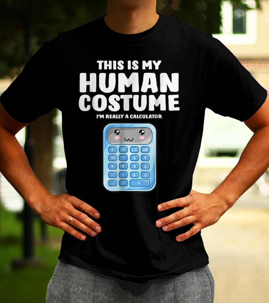 This Is My Human Costume I'm Really A Calculator T-Shirt