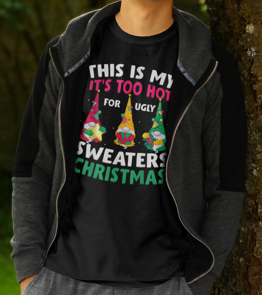 THIS IS MY IT'S TOO HOT FOR UGLY SWEATERS CHRISTMAS GNOME T-Shirt