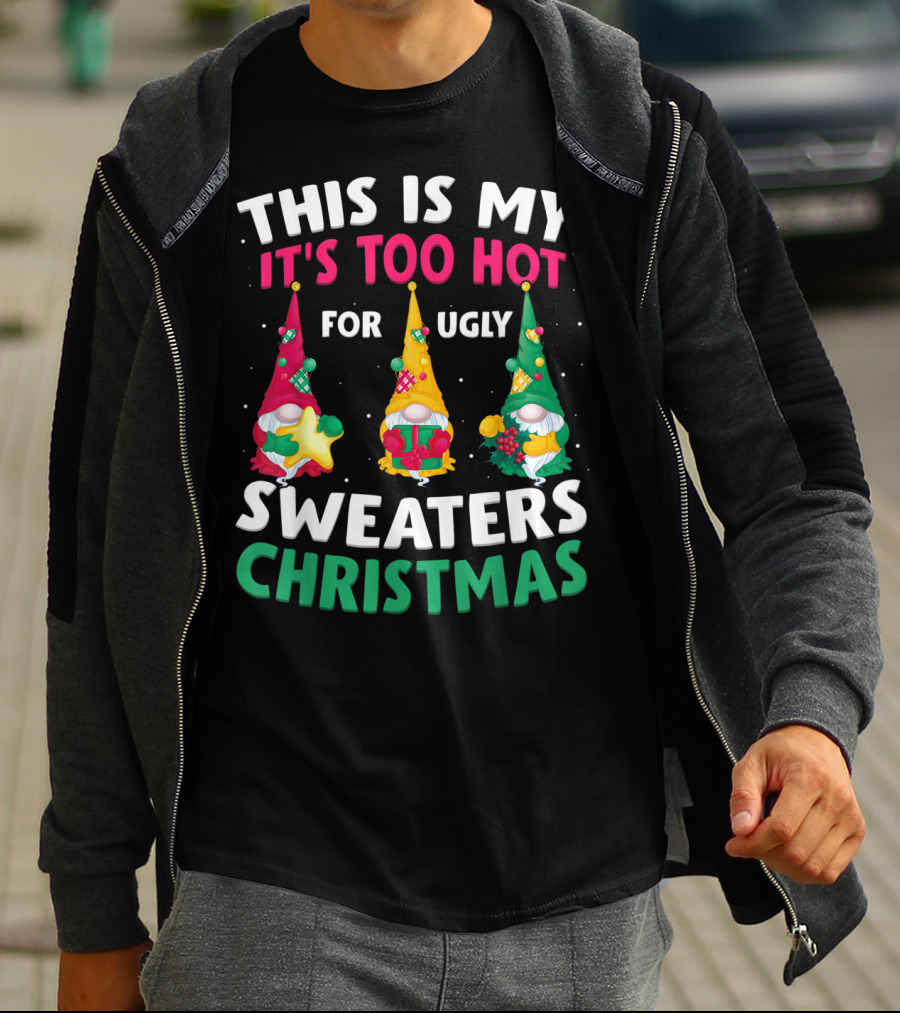 THIS IS MY IT'S TOO HOT FOR UGLY SWEATERS CHRISTMAS GNOME T-Shirt