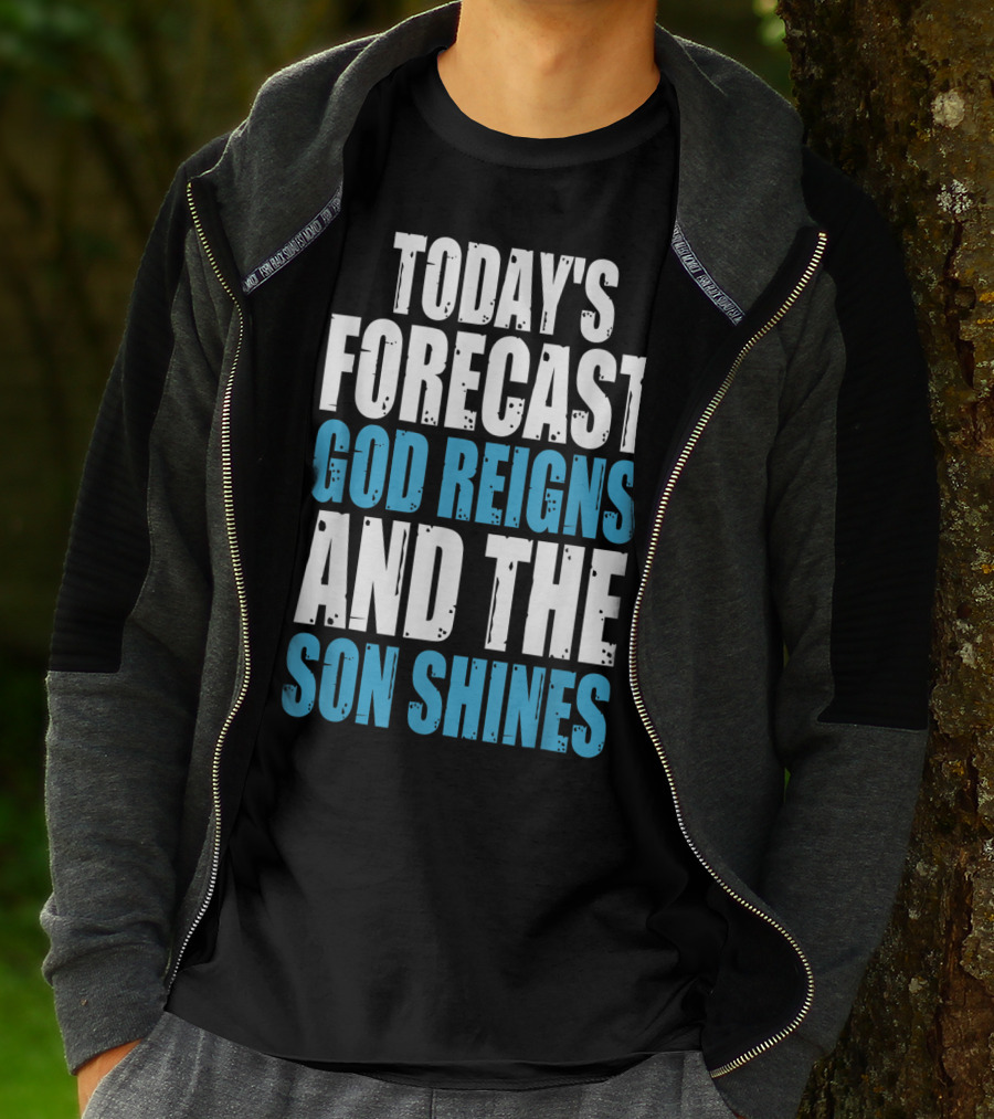Today's Forecast God Reigns And The Son Shines Christian Inspirational Message T-Shirt