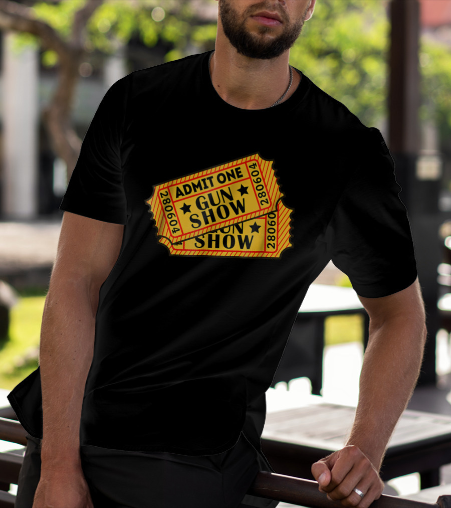 Admit One Gun Show Tickets 280604 T-Shirt